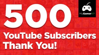 MyGamerXP 500 YouTube Subscribers Special Thank You